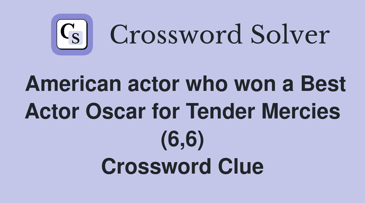 American actor who won a Best Actor Oscar for Tender Mercies (6,6) Crossword Clue