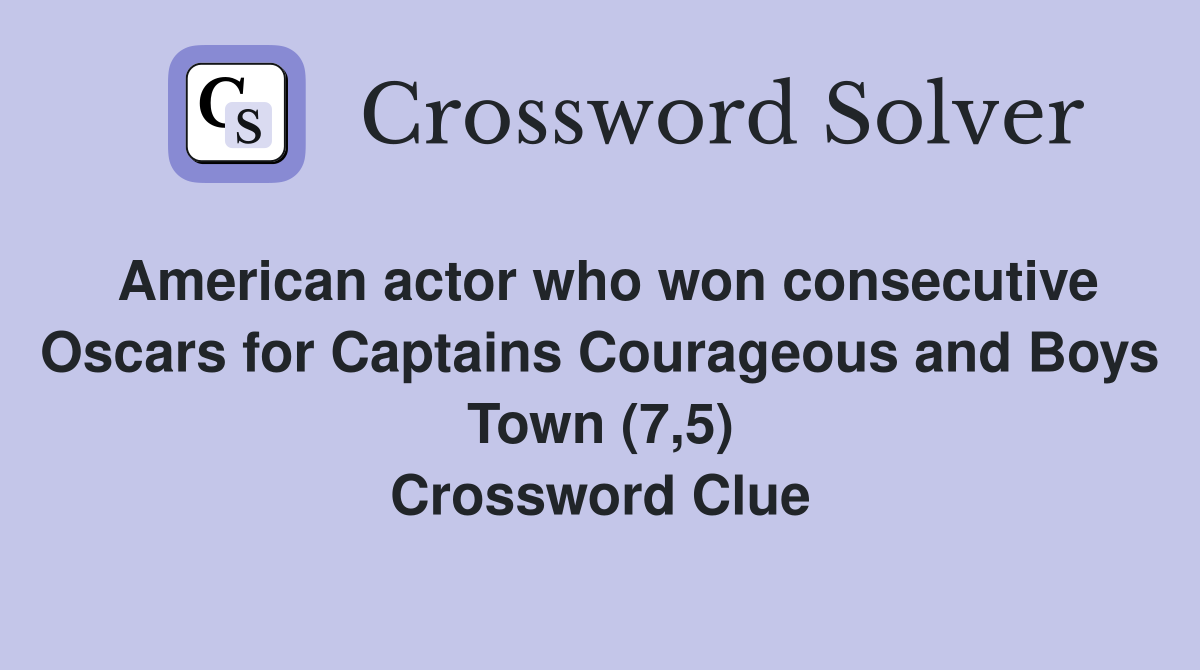 American actor who won consecutive Oscars for Captains Courageous and Boys Town (7,5) Crossword Clue