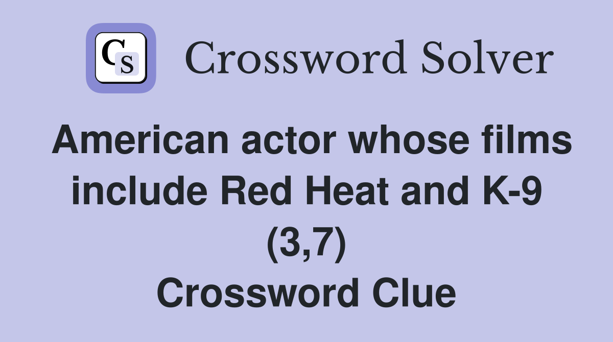 American actor whose films include Red Heat and K-9 (3,7) Crossword Clue