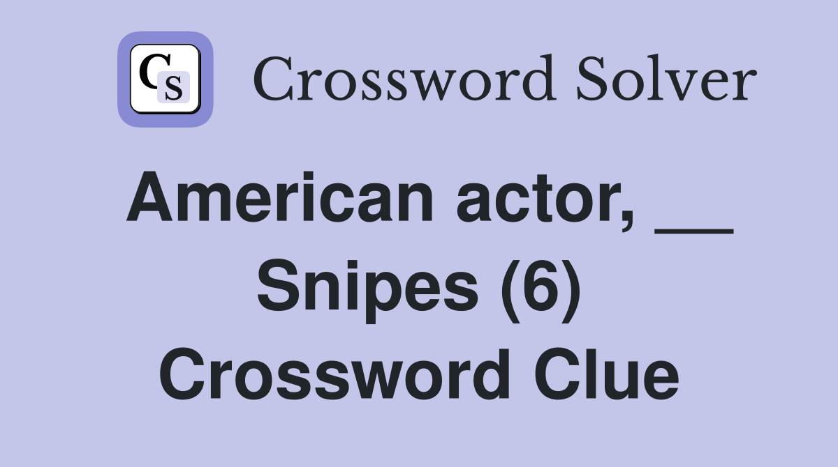 American actor, __ Snipes (6) Crossword Clue