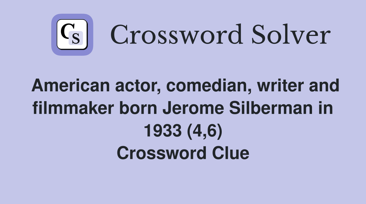 American actor, comedian, writer and filmmaker born Jerome Silberman in 1933 (4,6) Crossword Clue