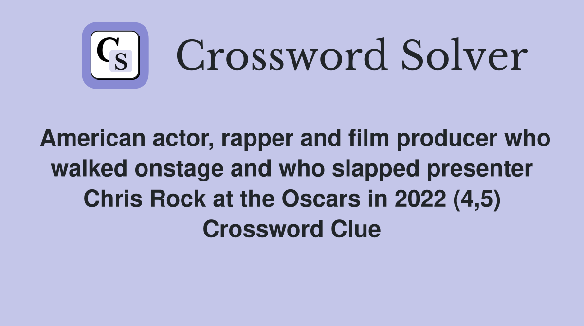 American actor, rapper and film producer who walked onstage and who slapped presenter Chris Rock at the Oscars in 2022 (4,5) Crossword Clue