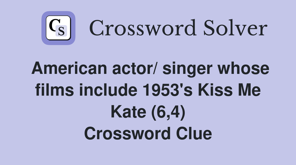 American actor/ singer whose films include 1953's Kiss Me Kate (6,4) Crossword Clue