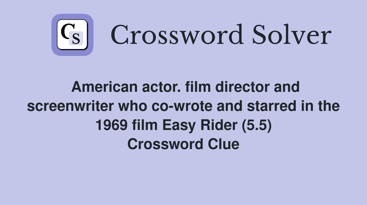 American actor. film director and screenwriter who co-wrote and starred in the 1969 film Easy Rider (5.5) Crossword Clue
