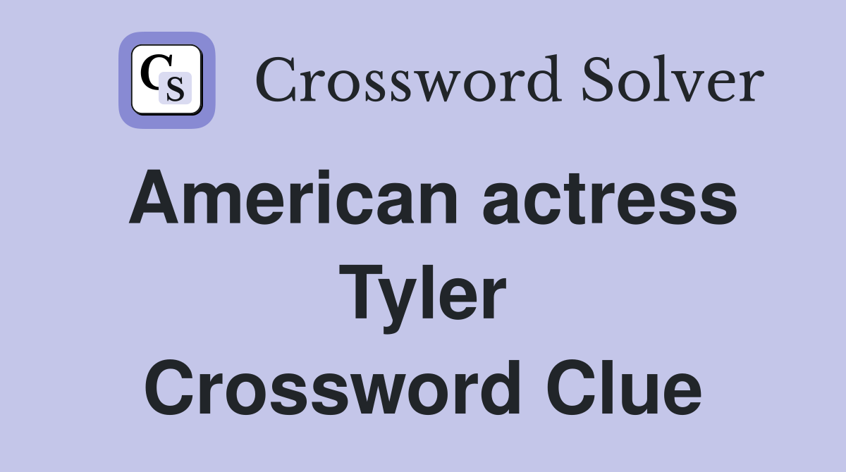 American actress Tyler Crossword Clue