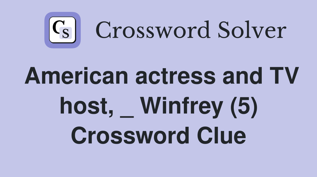 American actress and TV host, _ Winfrey (5) Crossword Clue