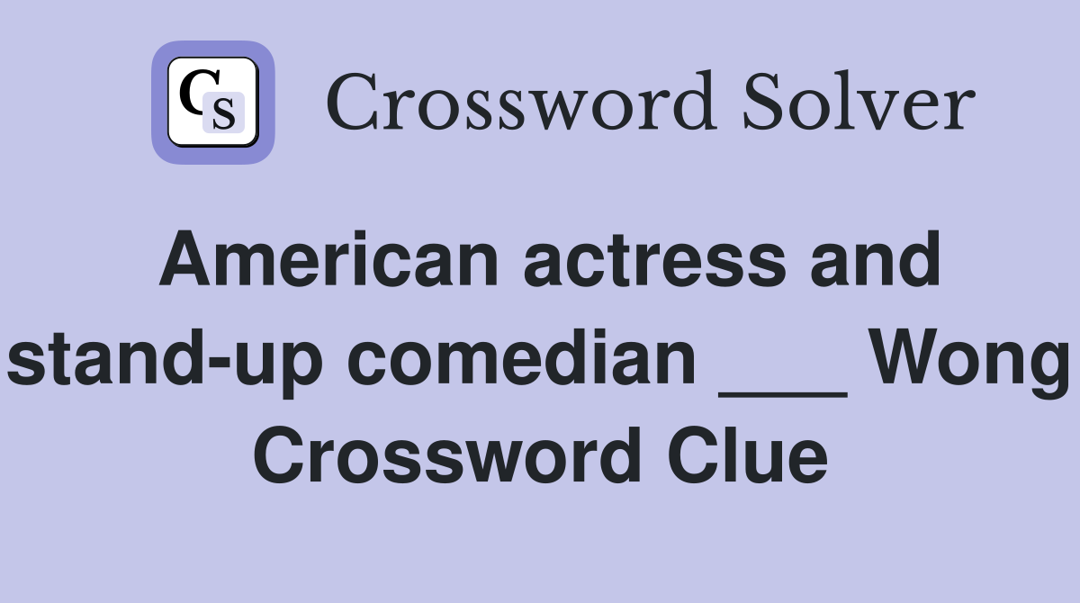 American actress and stand-up comedian ___ Wong Crossword Clue