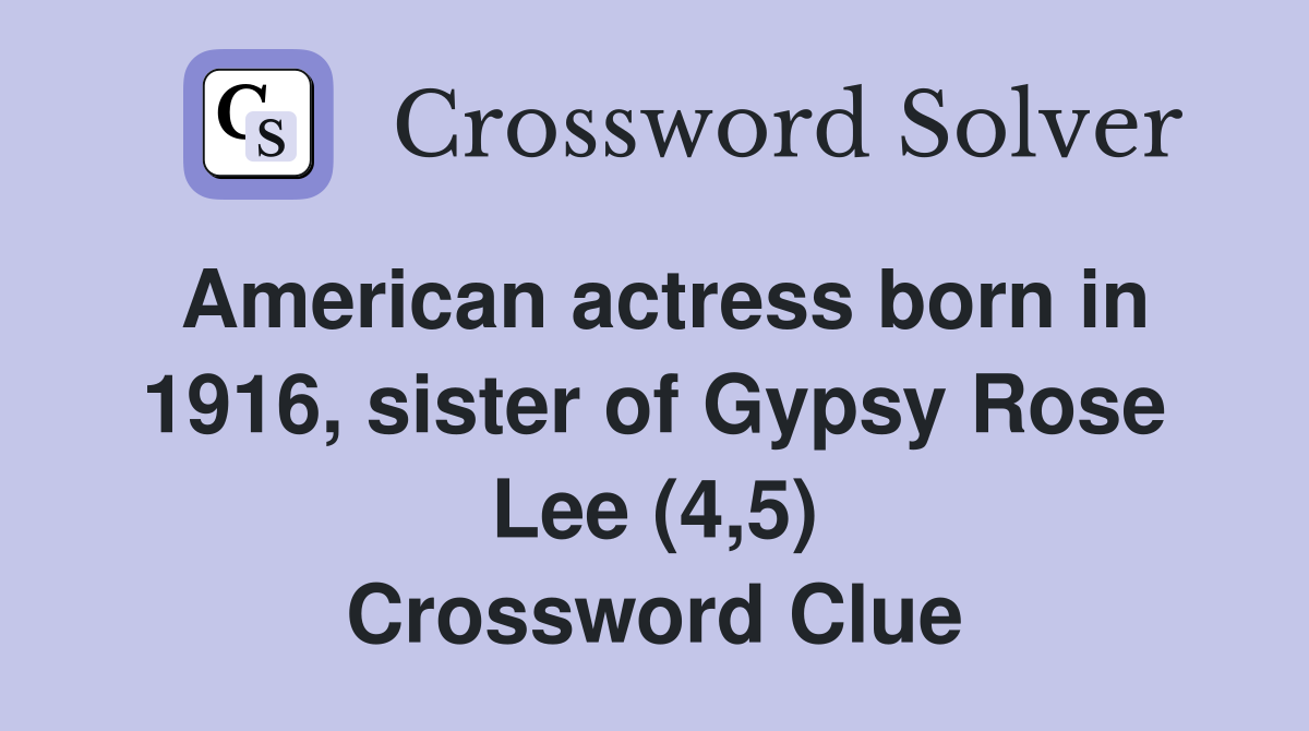 American actress born in 1916, sister of Gypsy Rose Lee (4,5) Crossword Clue