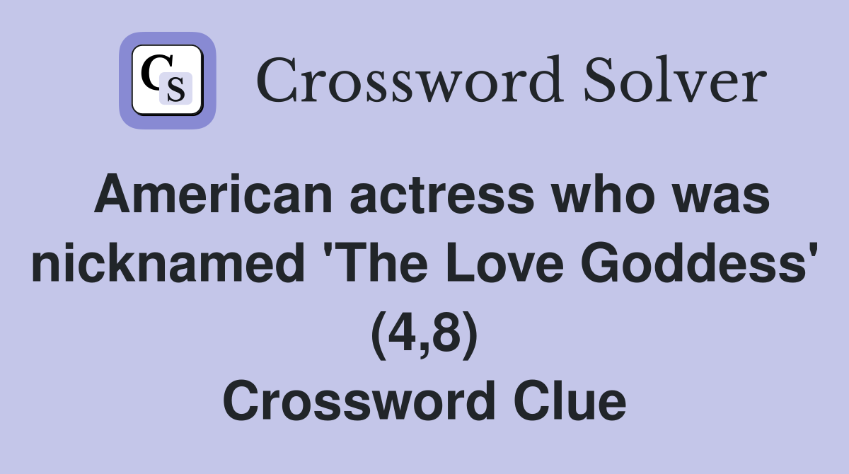 American actress who was nicknamed 'The Love Goddess' (4,8) Crossword Clue