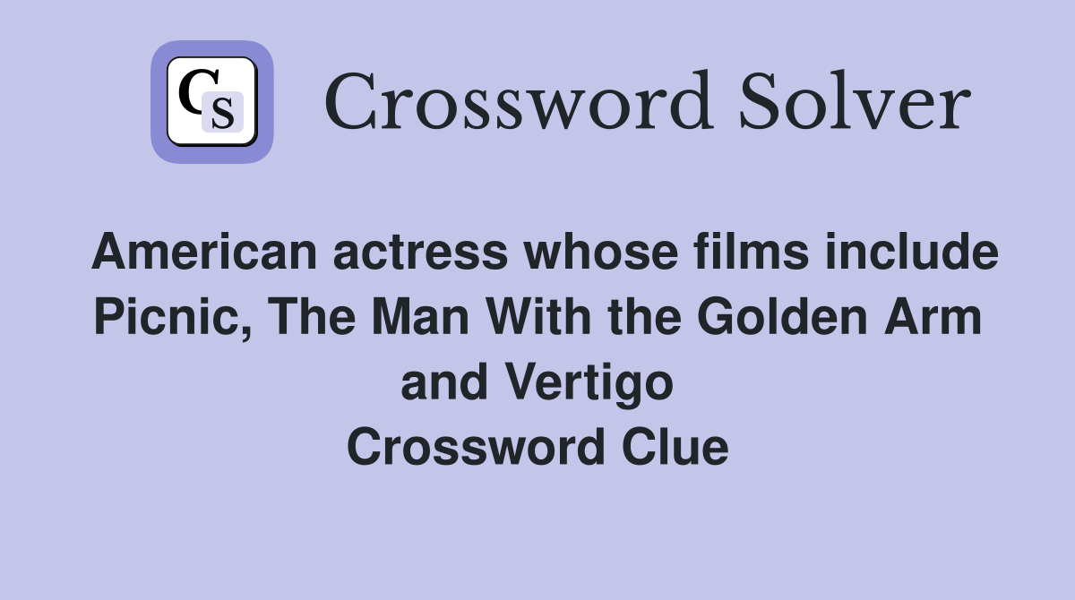American actress whose films include Picnic, The Man With the Golden Arm and Vertigo Crossword Clue