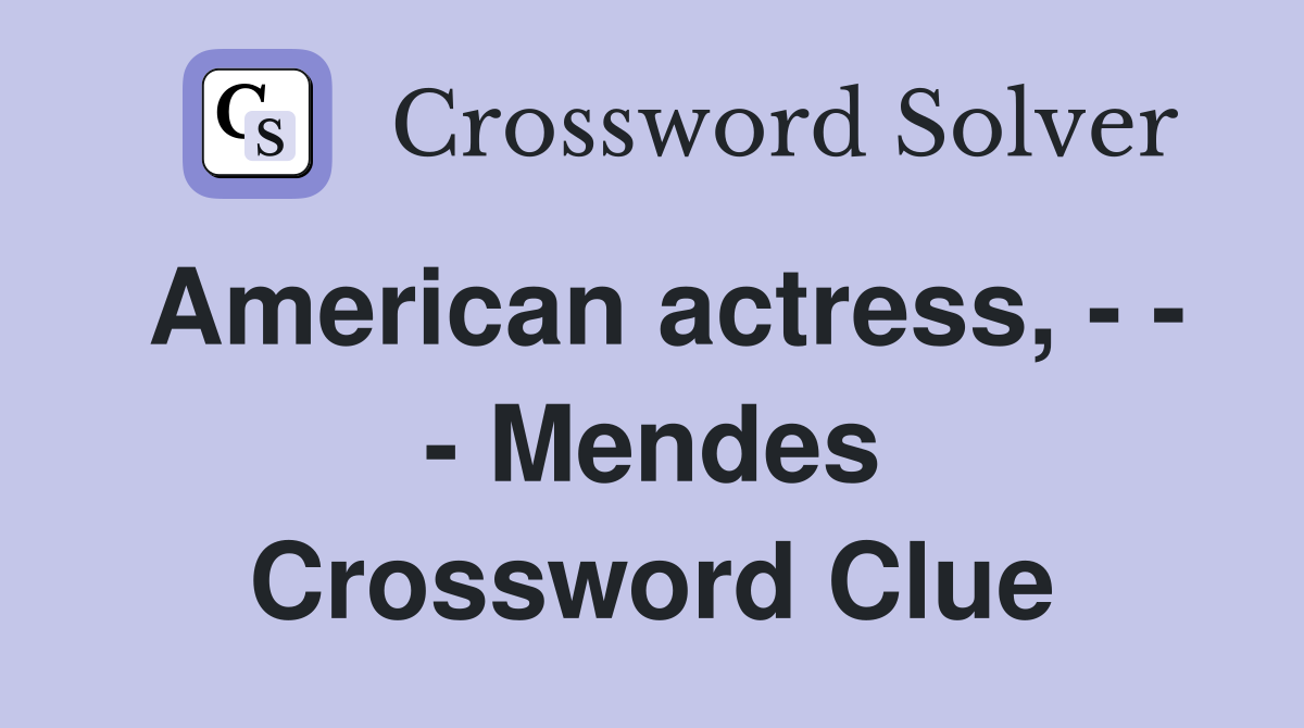American actress, - - - Mendes Crossword Clue