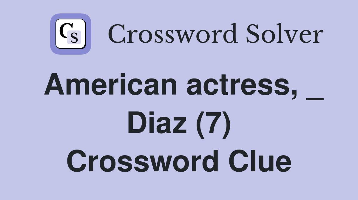 American actress, _ Diaz (7) Crossword Clue