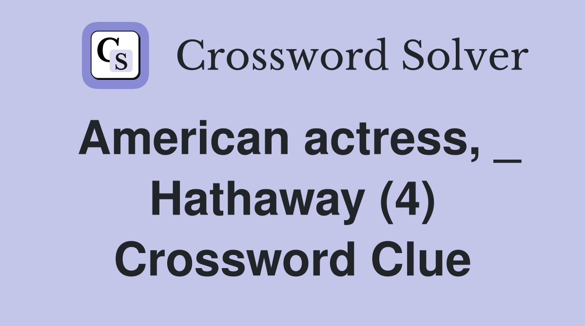 American actress, _ Hathaway (4) Crossword Clue