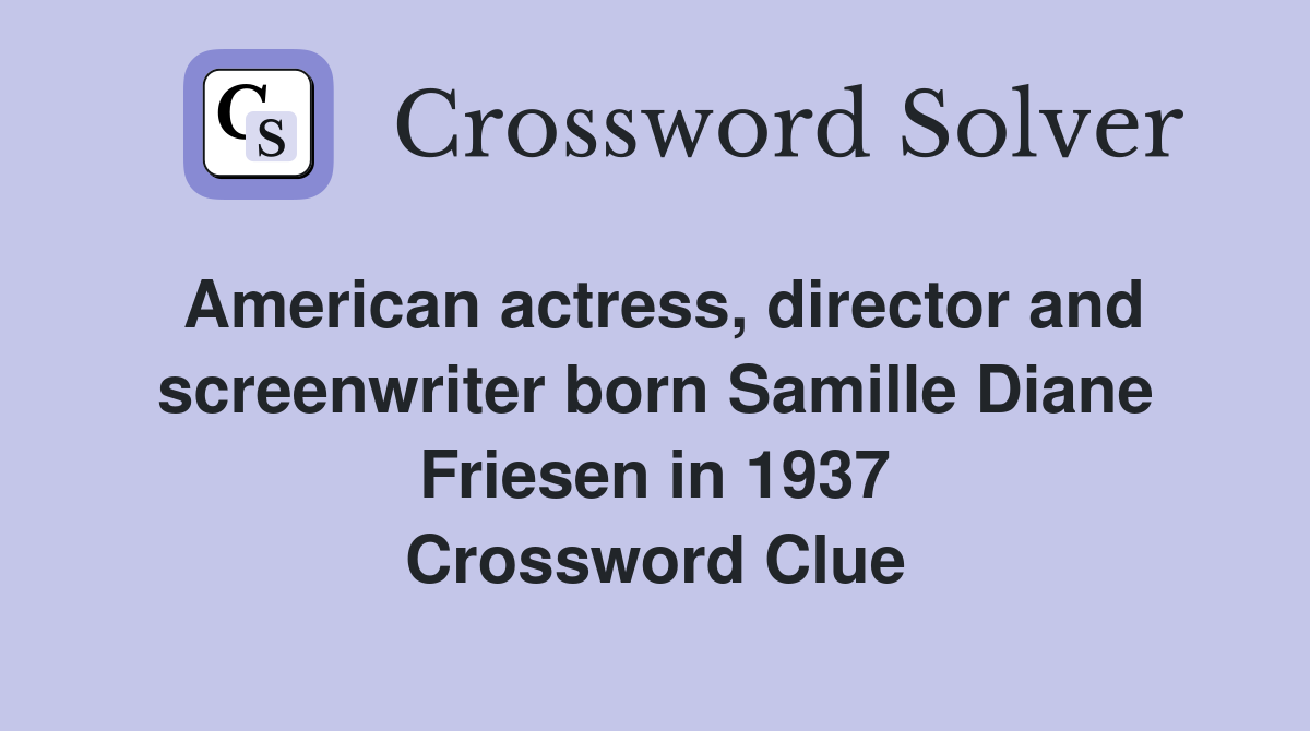 American actress, director and screenwriter born Samille Diane Friesen in 1937 Crossword Clue