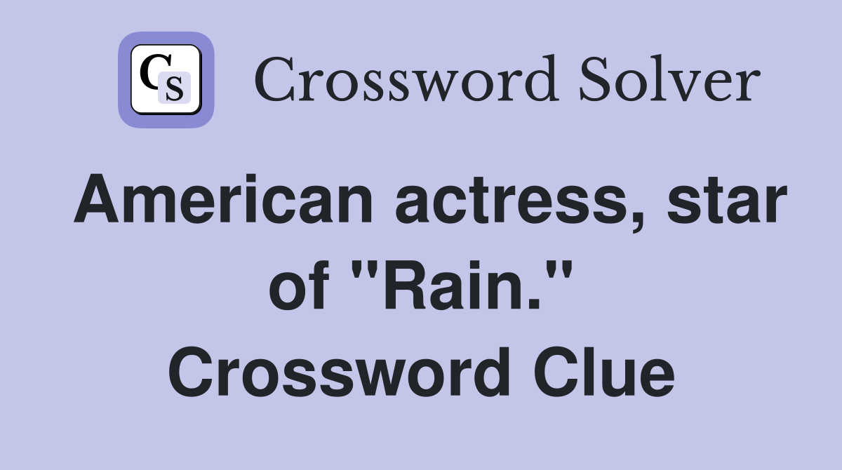 American actress, star of "Rain." Crossword Clue