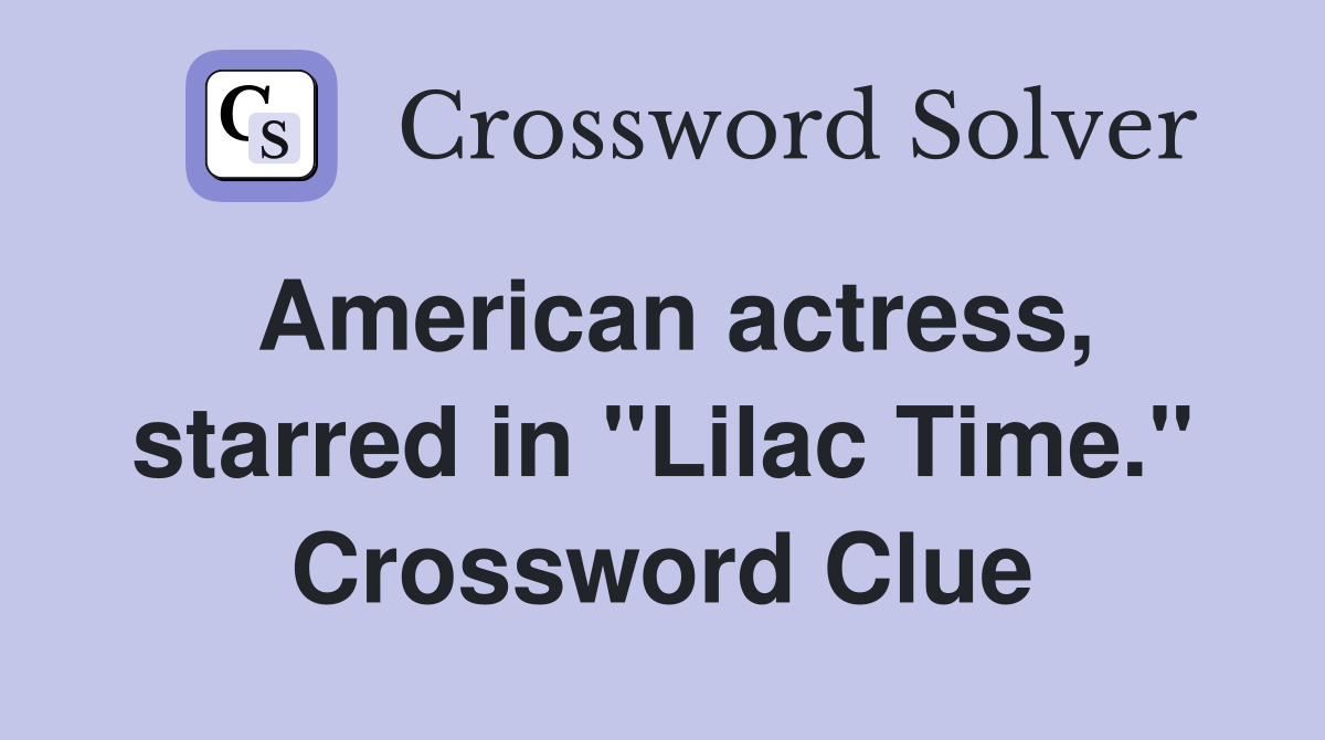 American actress, starred in "Lilac Time." Crossword Clue