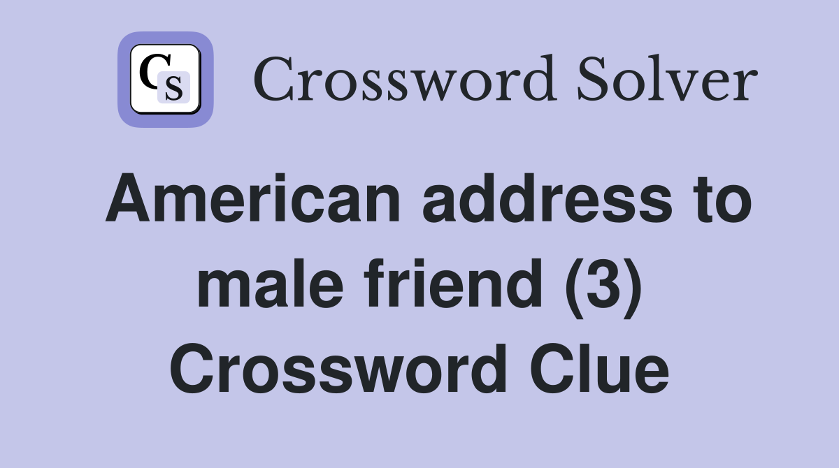 American address to male friend (3) Crossword Clue