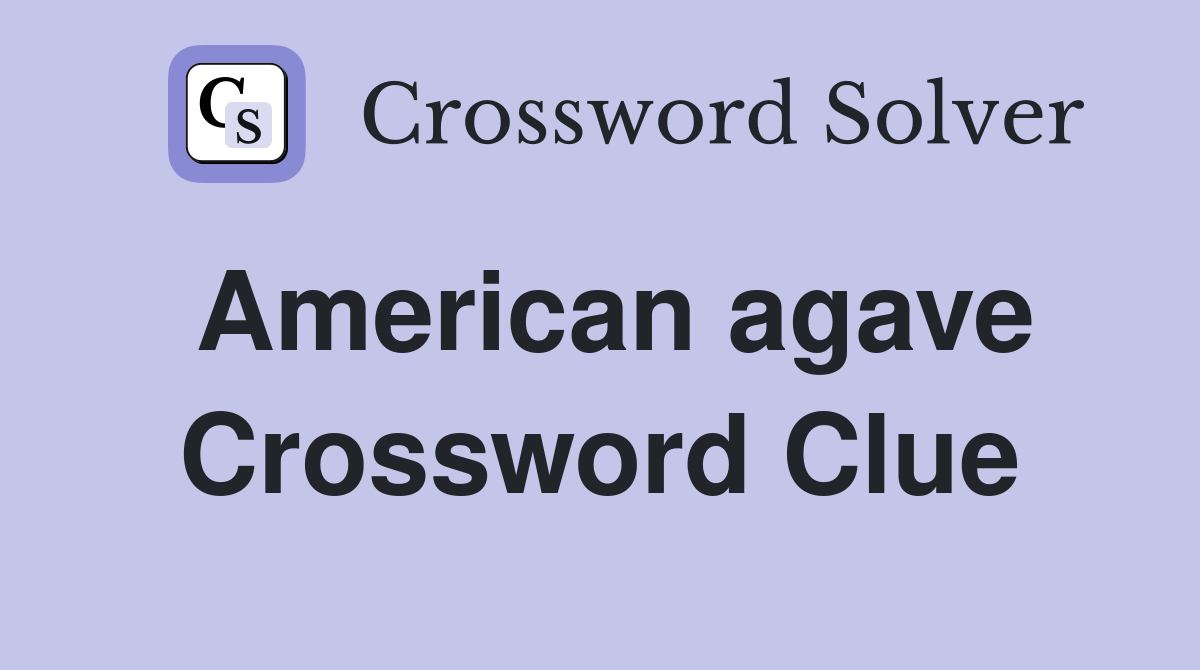 American agave Crossword Clue
