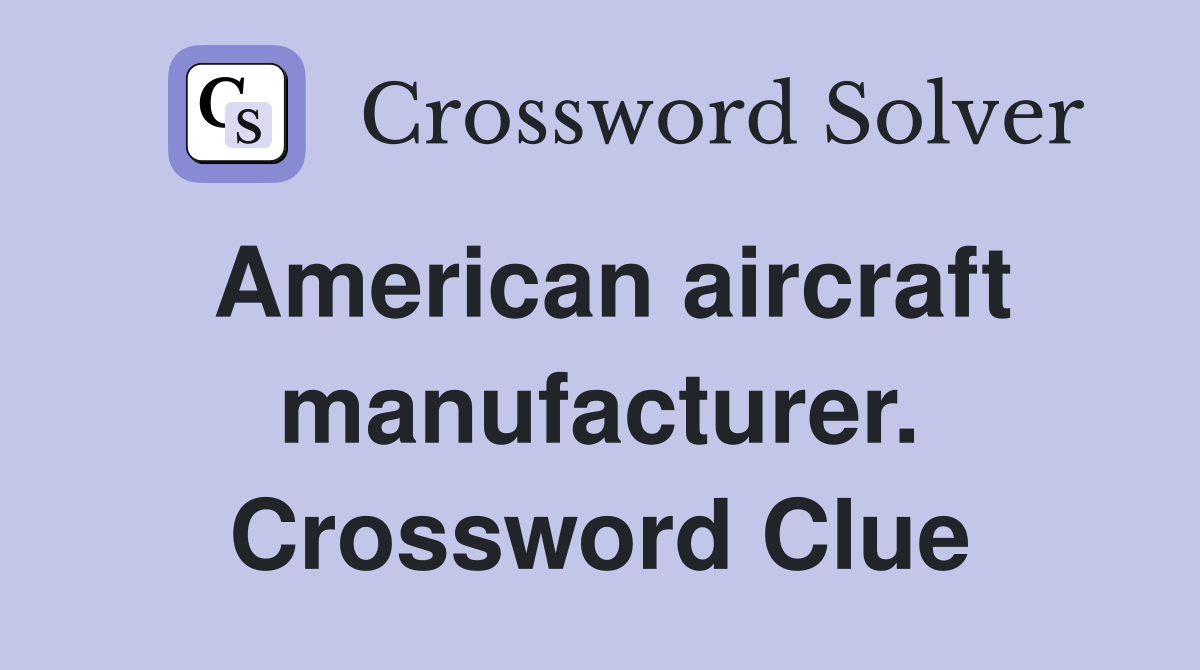 American aircraft manufacturer. Crossword Clue