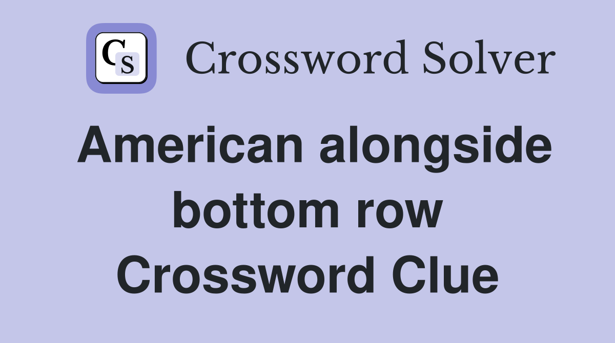 American alongside bottom row Crossword Clue