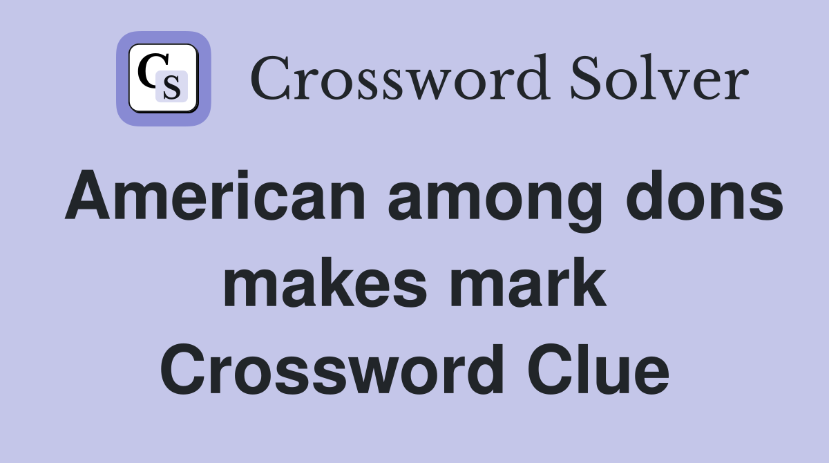American among dons makes mark Crossword Clue