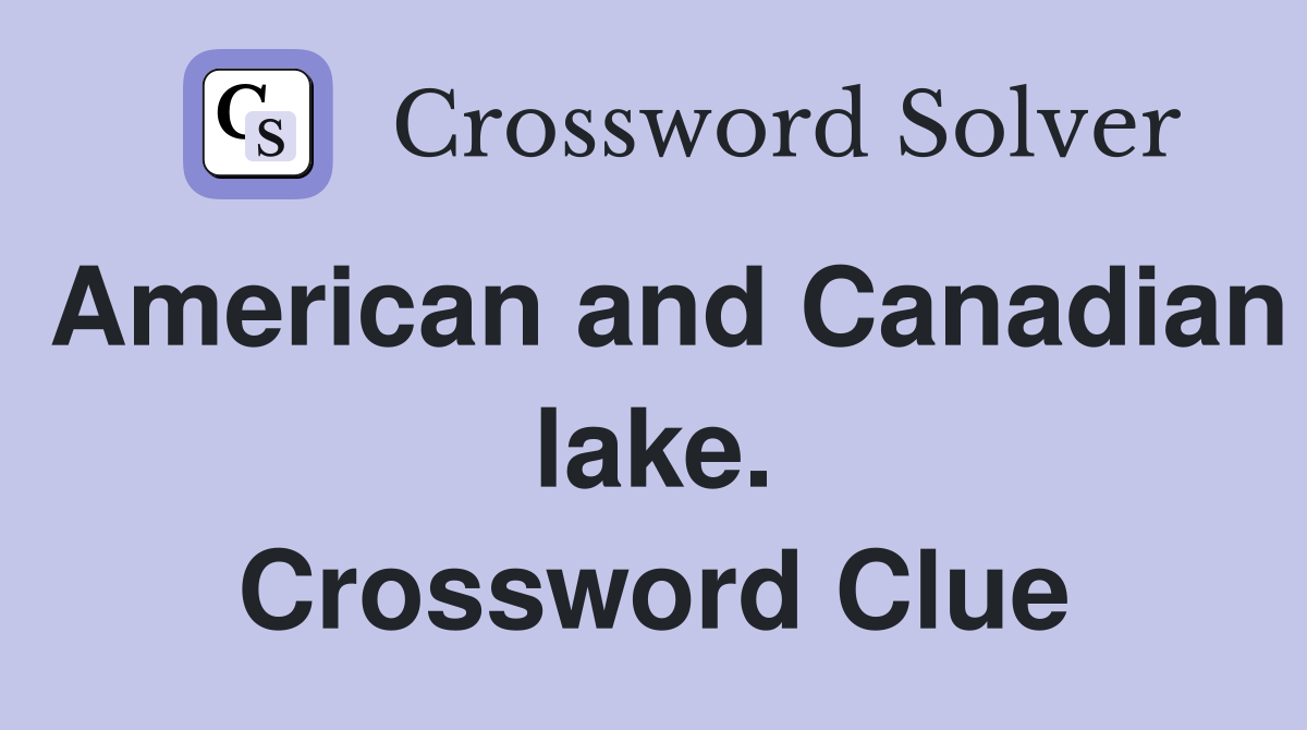 American and Canadian lake. Crossword Clue