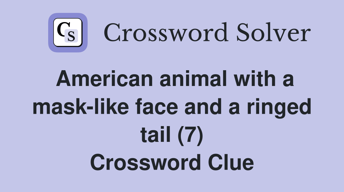 American animal with a mask-like face and a ringed tail (7) Crossword Clue