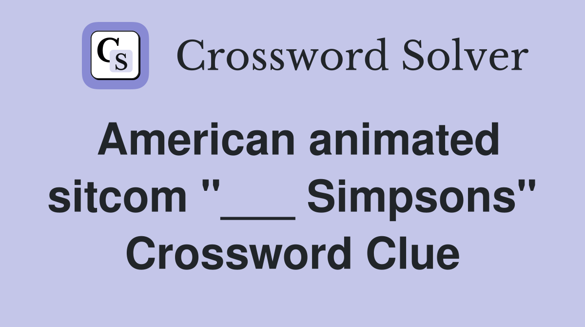 American animated sitcom "___ Simpsons" Crossword Clue