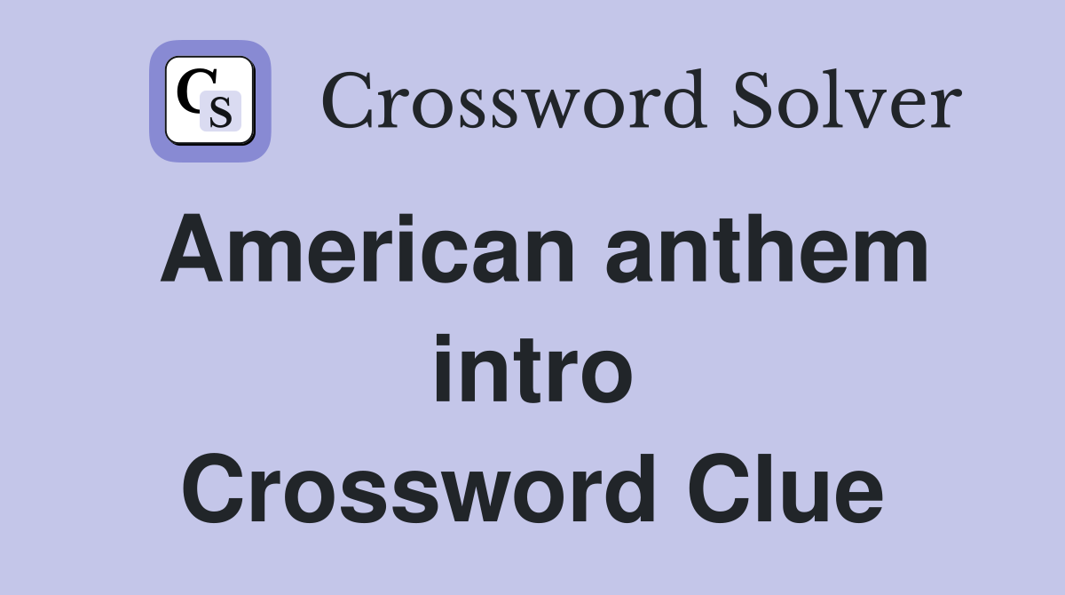 American anthem intro Crossword Clue