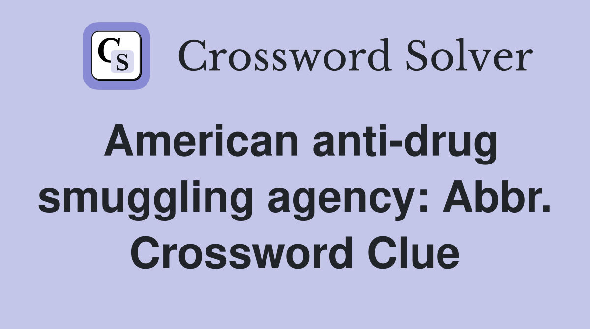 American anti-drug smuggling agency: Abbr. Crossword Clue