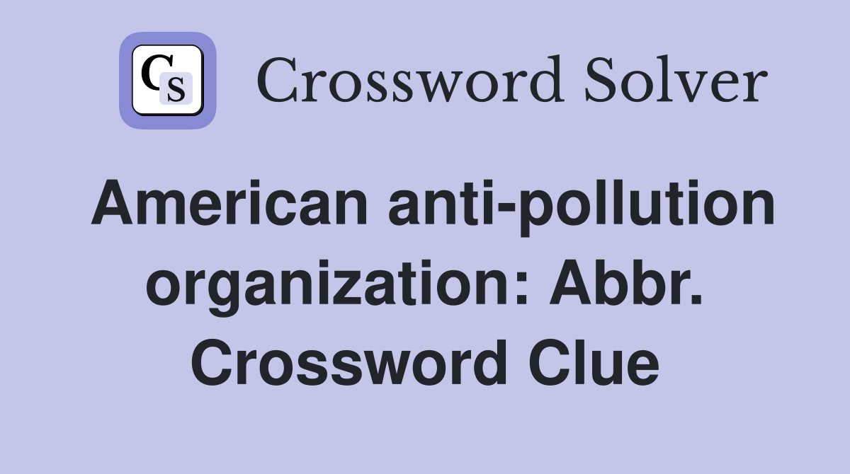 American anti-pollution organization: Abbr. Crossword Clue