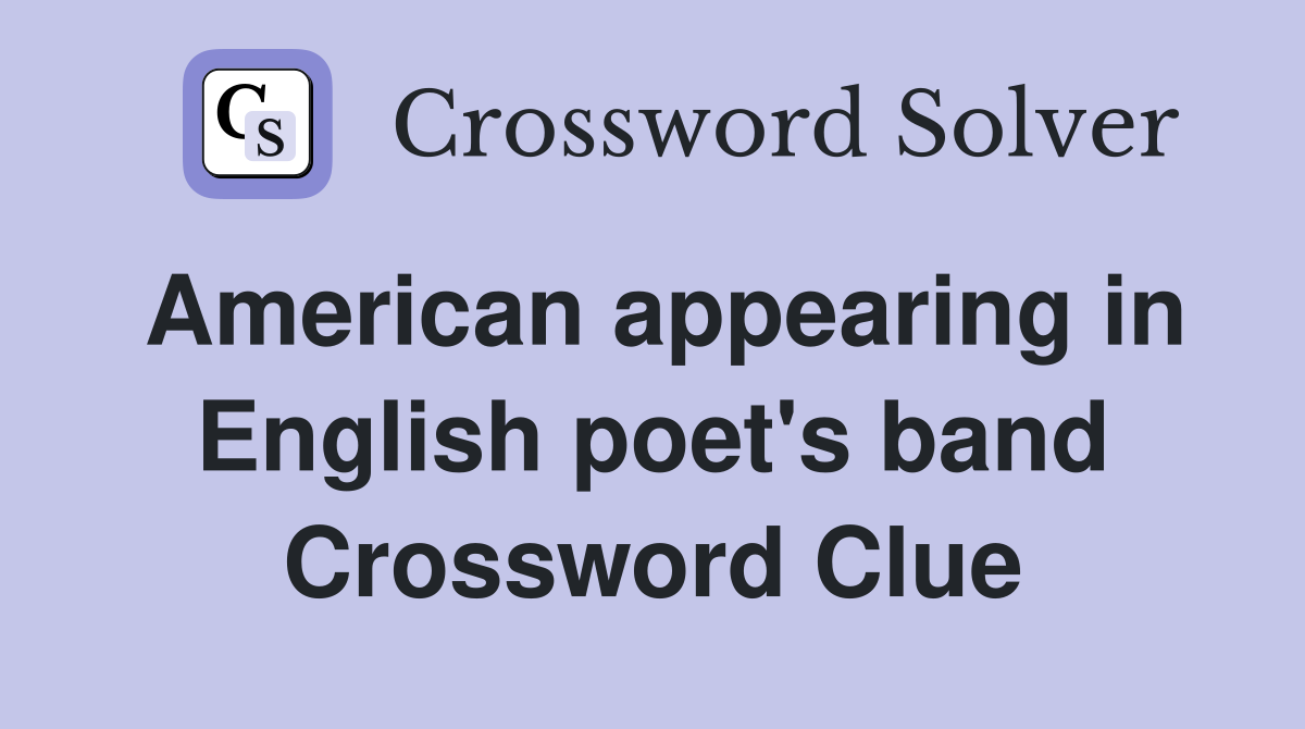 American appearing in English poet's band Crossword Clue