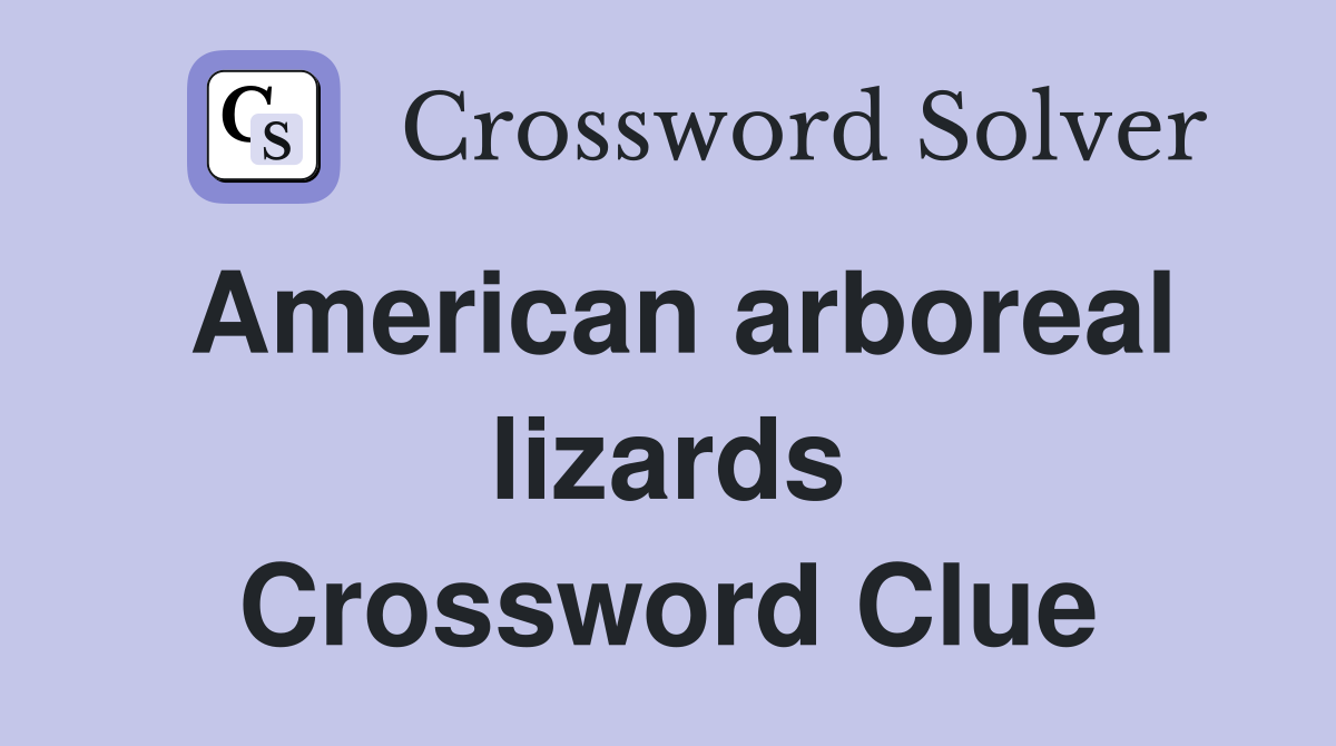 American arboreal lizards Crossword Clue