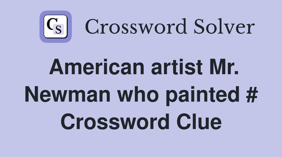 American artist Mr. Newman who painted # Crossword Clue