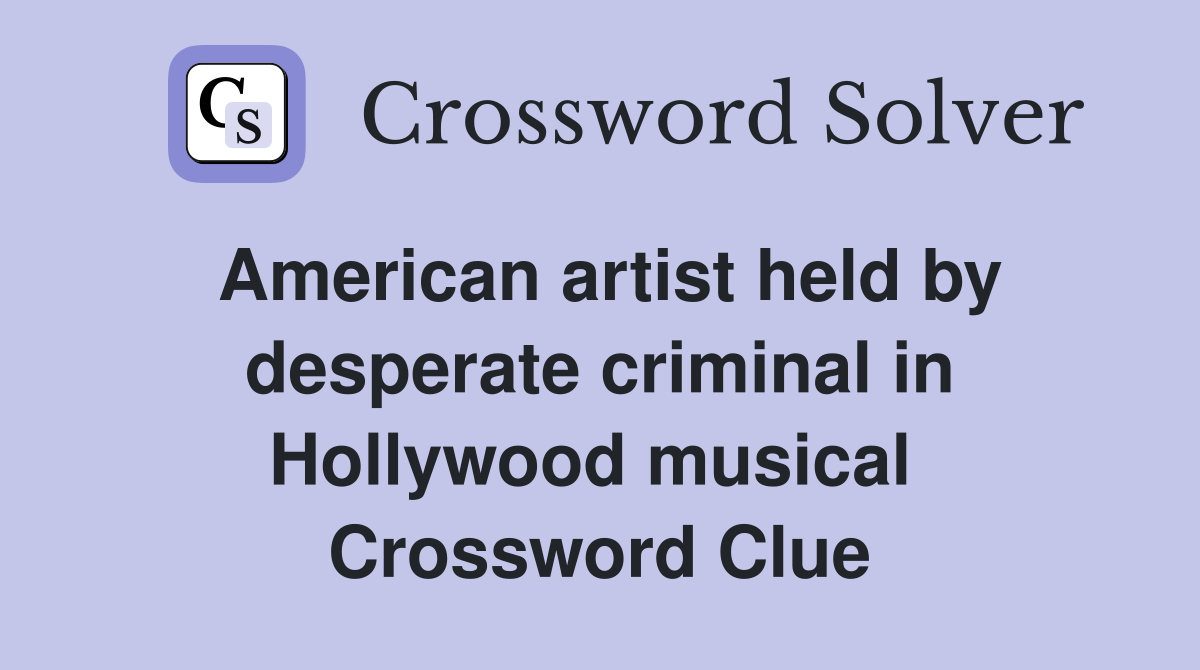American artist held by desperate criminal in Hollywood musical  Crossword Clue