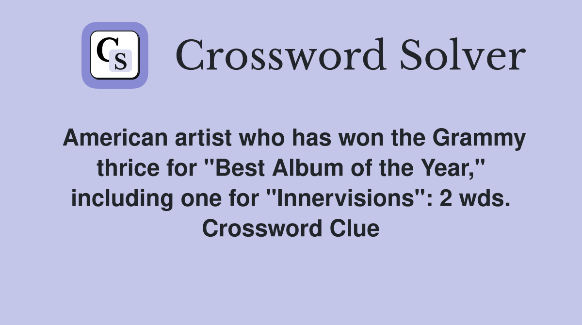 American artist who has won the Grammy thrice for "Best Album of the Year," including one for "Innervisions": 2 wds. Crossword Clue