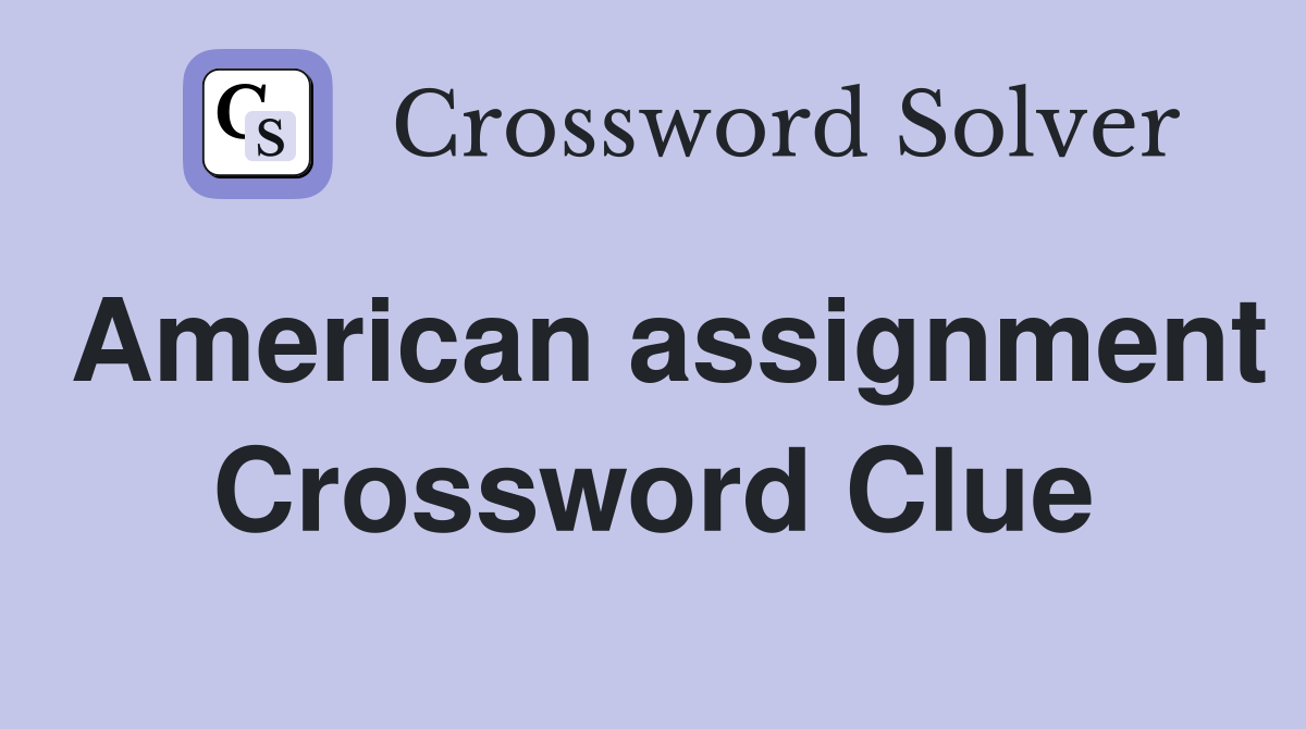 American assignment Crossword Clue