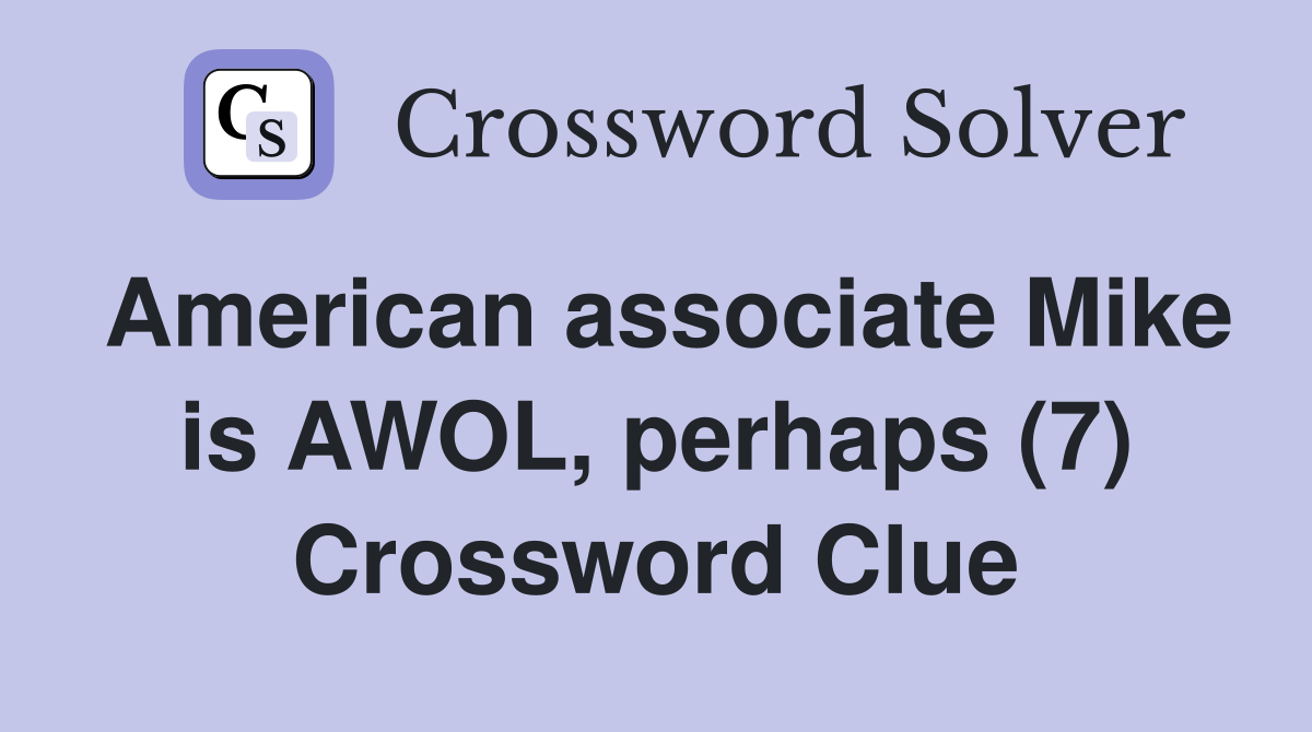 American associate Mike is AWOL, perhaps (7) Crossword Clue