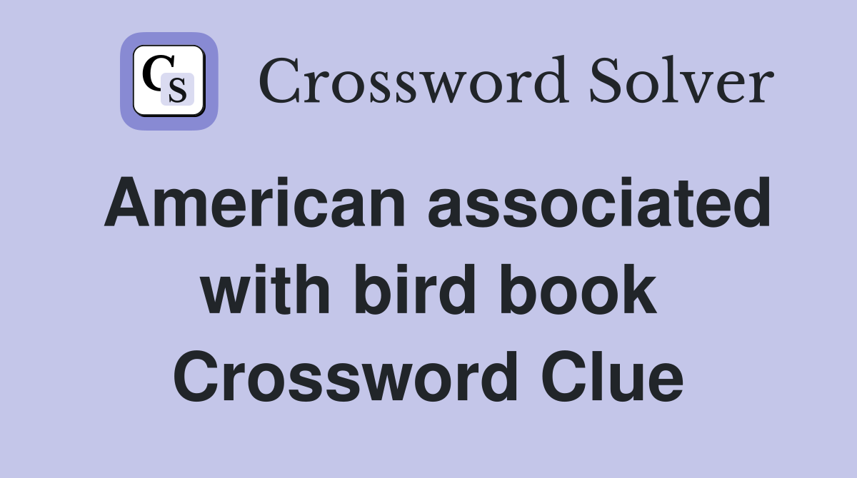 American associated with bird book Crossword Clue