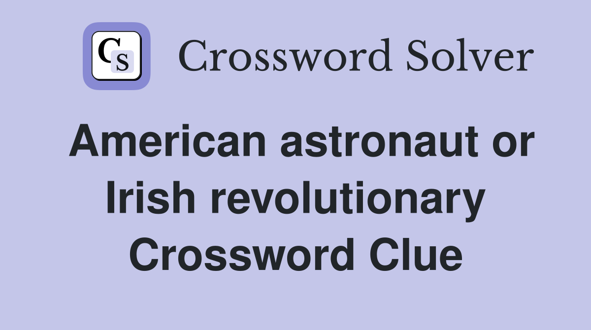 American astronaut or Irish revolutionary Crossword Clue