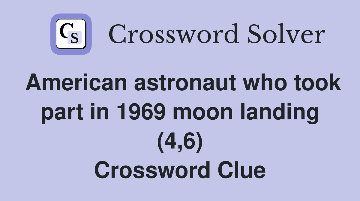 American astronaut who took part in 1969 moon landing (4,6) Crossword Clue