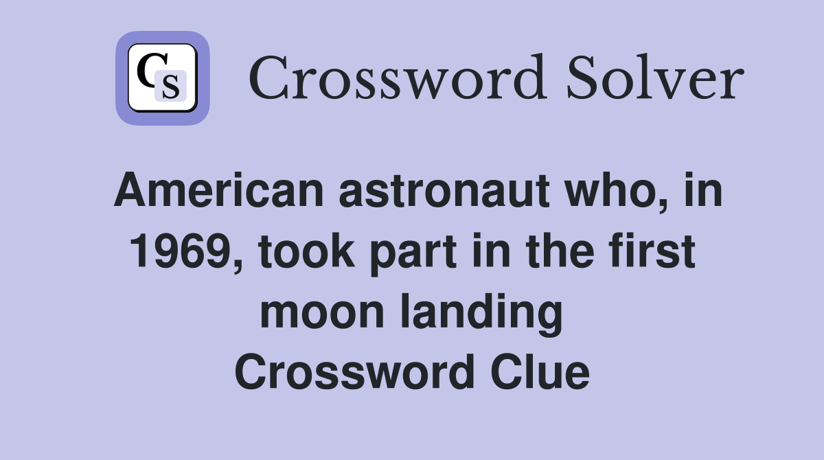 American astronaut who, in 1969, took part in the first moon landing Crossword Clue