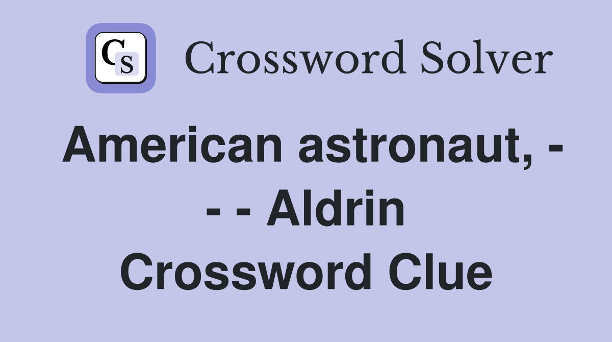 American astronaut, - - - Aldrin Crossword Clue