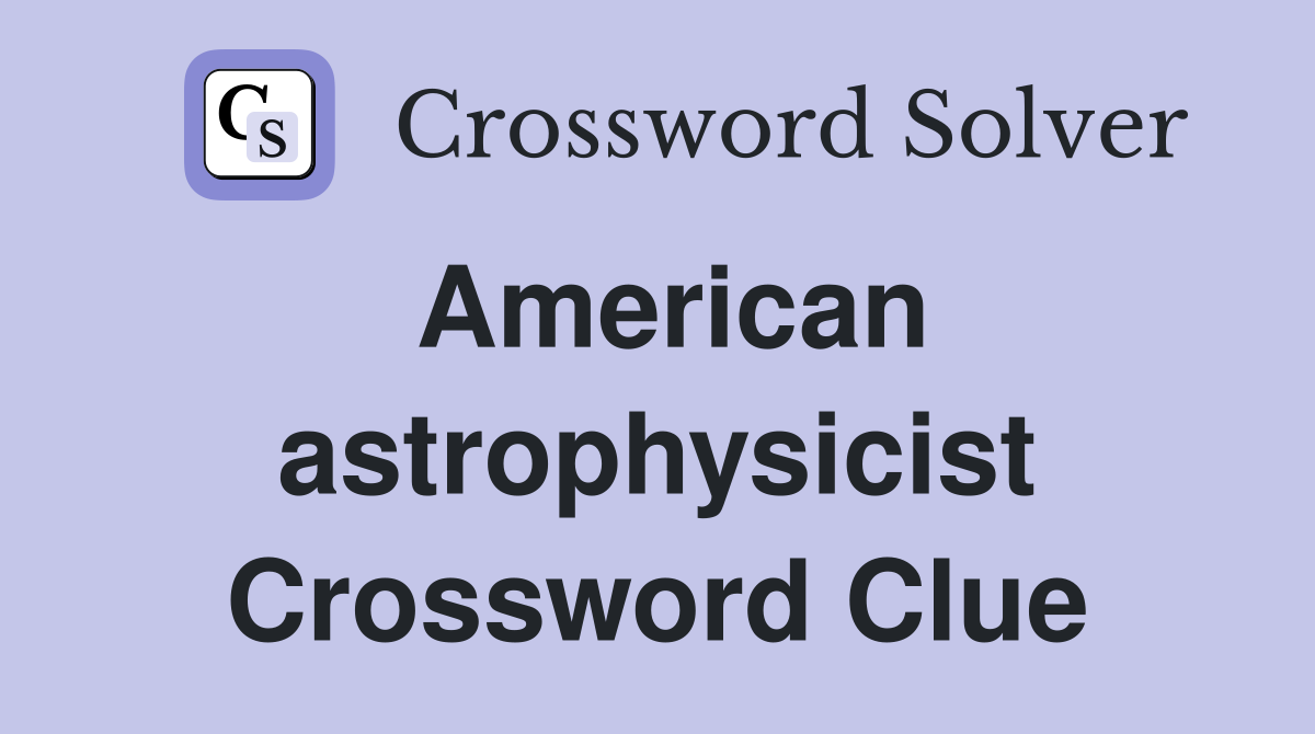 American astrophysicist Crossword Clue