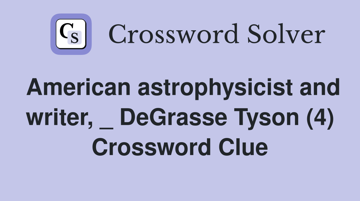 American astrophysicist and writer, _ DeGrasse Tyson (4) Crossword Clue