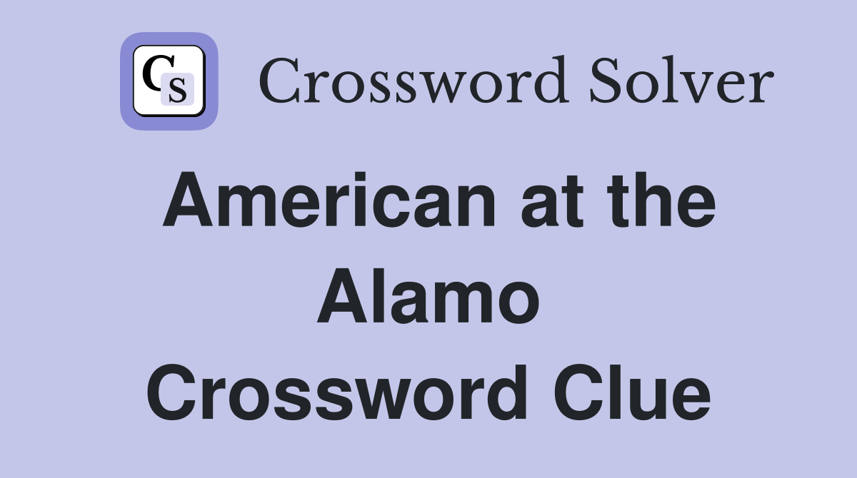 American at the Alamo Crossword Clue