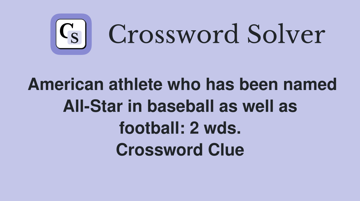 American athlete who has been named All-Star in baseball as well as football: 2 wds. Crossword Clue