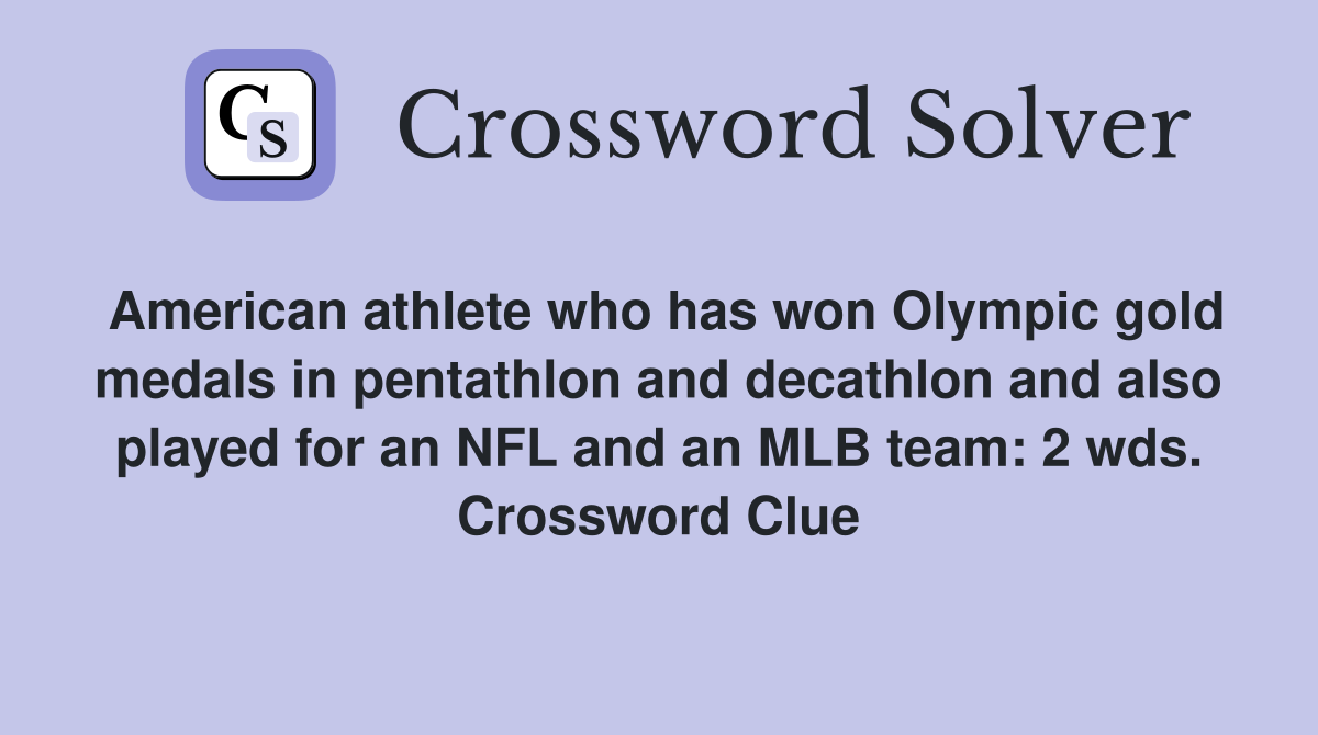 American athlete who has won Olympic gold medals in pentathlon and decathlon and also played for an NFL and an MLB team: 2 wds. Crossword Clue