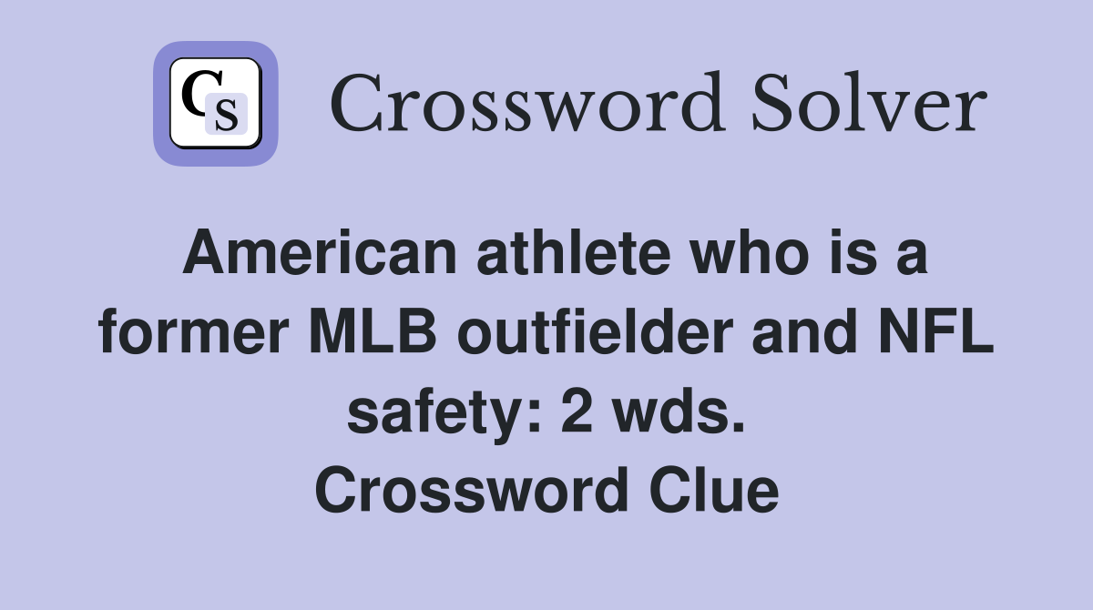 American athlete who is a former MLB outfielder and NFL safety: 2 wds. Crossword Clue
