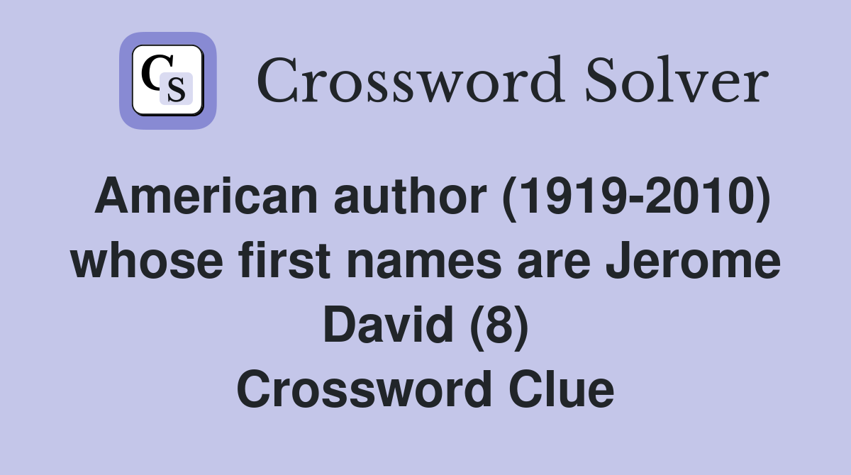 American author (1919-2010) whose first names are Jerome David (8) Crossword Clue